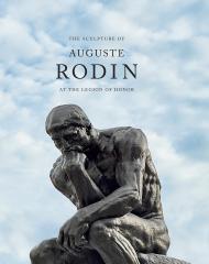 The Sculpture of Auguste Rodin: At the Legion of Honor, автор: Martin Chapman