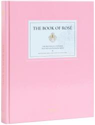 The Book of Rose: The Provençal Vineyard That Revolutionized Rosé  Lindsey Tramuta, Martin Bruno