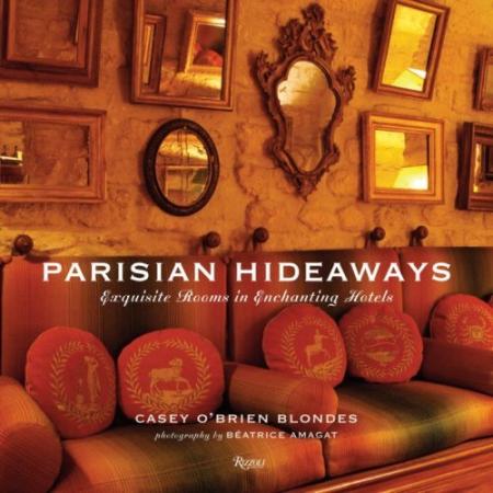 книга Parisian Hideaways: Відпочинок в Економіческій Hotels, автор: Casey O'Brien Blondes, Beatrice Amagat