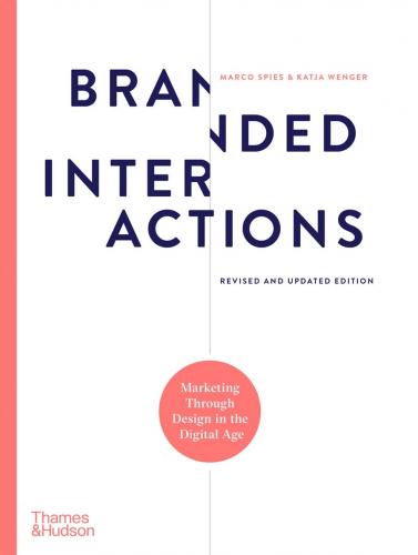 книга Branded Interactions: Marketing Through Design in the Digital Age, автор: Marco Spies, Katja Wenger