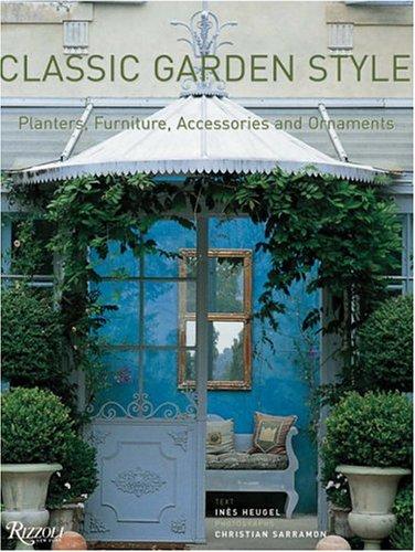 книга Classic Garden Style: Planters, Furniture, Accessories, and Ornaments, автор: Ines Heugel