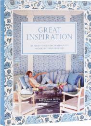 Great Inspiration: My Adventures in Decorating with Notable Interior Designers Author Katherine Bryan, with Mitchell Owens, Foreword by Roberto Peregalli and Laura Sartori Rimini, Afterword by George Gurley