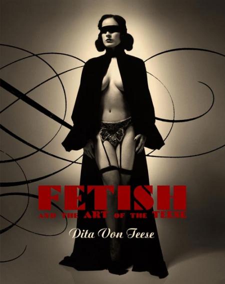 книга Burlesque and Art of the Teese / Fetish and the Art of the Teese, автор: Dita Von Teese