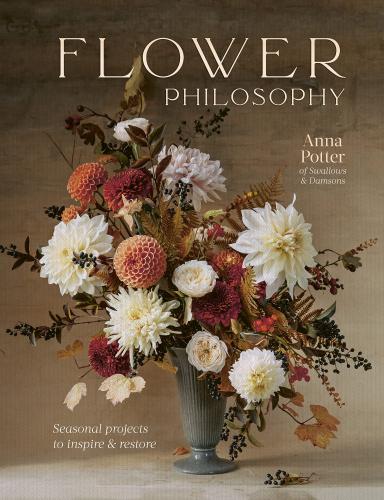 книга Flower Philosophy: Seasonal Projects to Inspire & Restore, автор: Anna Potter, India Hobson
