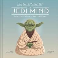 Star Wars: The Jedi Mind: Secrets From the Force for Balance and Peace Amy Ratcliffe, Christina Chung