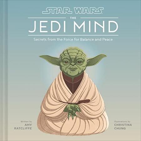 книга Star Wars: The Jedi Mind: Secrets From the Force for Balance and Peace, автор: Amy Ratcliffe, Christina Chung