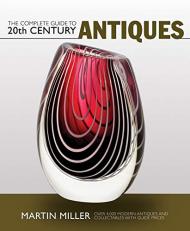 The Complete Guide to 20th Century Antiques Martin Miller