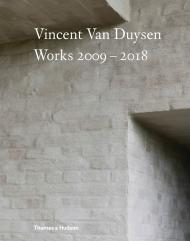 Vincent Van Duysen: Works 2009-2018 Hélène Binet, Julianne Moore, Nicola di Battista, François Halard, Marc Dubois