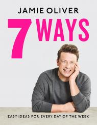 7 Ways: Easy Ideas for Your Favourite Ingredients Jamie Oliver