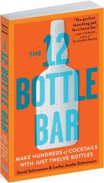 12-Bottle Bar, The: Make Hundreds of Cocktails with Just Twelve Bottles David Solmonson, Lesley Jacobs Solmonson