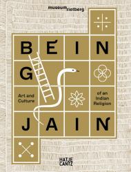 Being Jain: Art and Culture of an Indian Religion Johannes Beltz, Michaela Blaser, Marion Frenger, Patrick Felix Krüger, Harsha Vinay