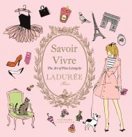 Savoir Vivre by Ladurée: The Art of Fine Living Maud Hacker, illustrations by Sophie Bouxom