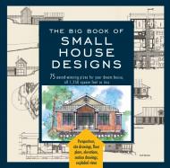 The Big Book of Small House Designs Black Dog & Leventhal Editors