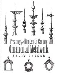 Treasury of Nineteenth-Century Ornamental Metalwork Jules Decker