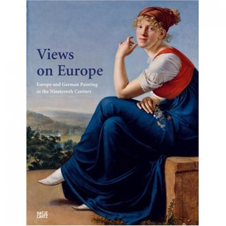 книга Views of Europe: Європа та Німеччина Painting в Nineteenth Century, автор: Ulrich Biscoff, Wolfgang Cortjaens, Birgit Dalbajewa