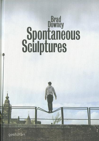 книга Brad Downey: Spontaneous Sculptures, автор: Brad Downey