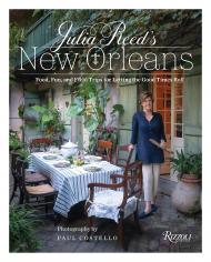 Julia Reed's New Orleans: Food, Fun, і Field Trips for Letting the Good Times Roll Julia Reed, Photographs by Paul Costello