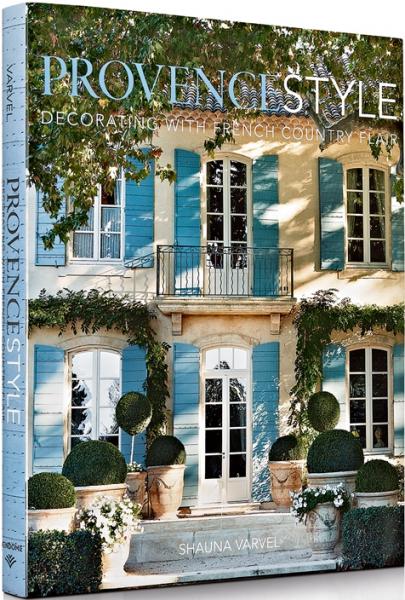 книга Provence Style: Decorating with French Country Flair, автор: Shauna Varvel, Alexandra Black