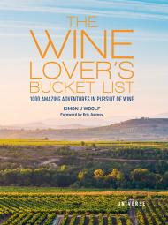 The Wine Lover's Bucket List: 1,000 Amazing Adventures in Pursuit of Wine Simon J. Woolf