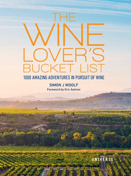 книга The Wine Lover's Bucket List: 1,000 Amazing Adventures in Pursuit of Wine, автор: Simon J. Woolf