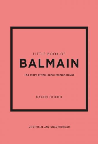 книга Little Book of Balmain: The story of the iconic fashion house, автор: Karen Homer