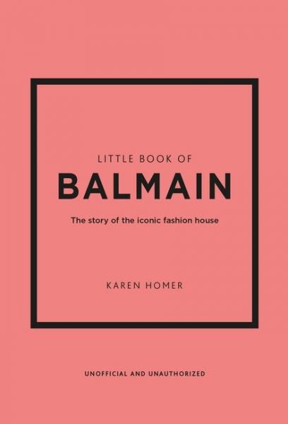 книга Little Book of Balmain: The story of the iconic fashion house, автор: Karen Homer