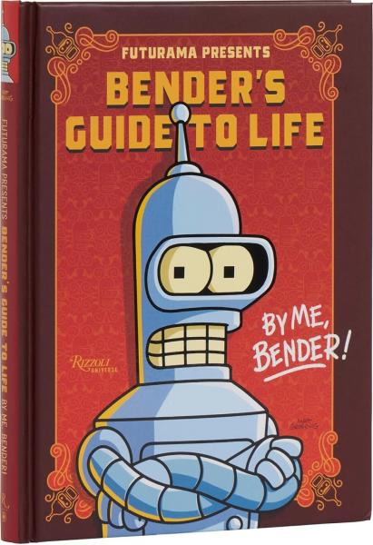 книга Futurama Presents: Bender’s Guide to Life: By me, Bender!, автор: Matt Groening