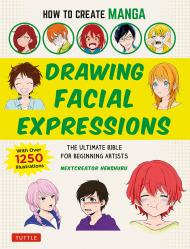 How to Create Manga: Drawing Facial Expressions: The Ultimate Bible for Beginning Artists, with over 1,250 Illustration NextCreator Henshubu