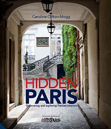 книга Hidden Paris: Discovering and Exploring Parisian Interiors, автор: Caroline Clifton-Mogg