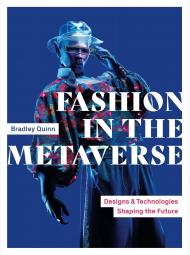 Fashion in the Metaverse: Designs and Technologies Shaping the Future Bradley Quinn
