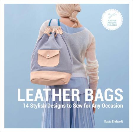книга Leather Bags: 14 Stylish Designs to Sew for Any Occasion, автор: Kasia Ehrhardt