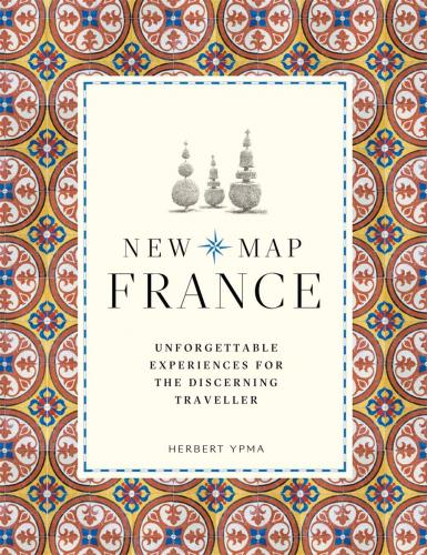 книга New Map France: Безнадзвичайні Experiences for Discerning Traveller, автор: Herbert Ypma