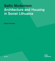 Baltic Modernism. Architecture and House in Soviet Lithuania Marija Drėmaitė
