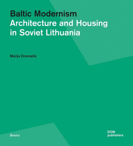 книга Baltic Modernism. Architecture and House in Soviet Lithuania, автор: Marija Drėmaitė