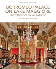Borromeo Palace on Lake Maggiore: Masterpiece of Italian Baroque, автор: Author Stefano Zuffi, Photographs by Massimo Listri