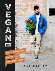 Vegan 100: Over 100 неабиякі recipes from @avantgardevegan Gaz Oakley