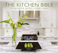 The Kitchen Bible: Designing the Perfect Culinary Space Barbara Ballinger, Margret Crane