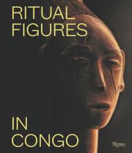 Ritual Figures of Congo, автор: Henry Lu, Marc Leo Felix, Lewis Ho 