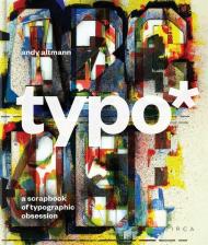 typo*: A Scrapbook of Typographic Obsession Andy Altmann