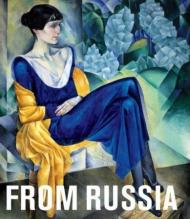 From Russia: French and Russian Master Paintings 1870-1925: from Moscow and St Petersburg Albert Kostenevich, Mikhail Piotrovsky, Anna Poznanskaya