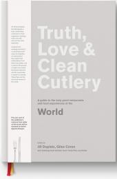 Truth, Love & Clean Cutlery: New Way of Choosing Where to Eat in the World Jill Dupleix,  Giles Coren