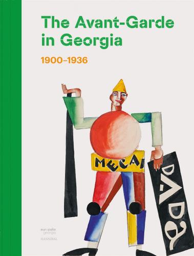 книга The Avant-Garde in Georgia: 1900–1936, автор: Nana Kipiani, Irine Jorjadze, Tea Tabatadze