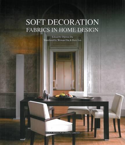 книга Soft Decoration: Fabrics in Home Design, автор: Darren Du