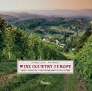 Wine Country Europe + Wine Country USA: Touring, Tasting, and Buying in the Most Beautiful Wine Regions, автор: Ornella D'Alessio, Marco Santini