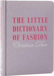 The Little Dictionary of Fashion: A Guide to Dress Sense for Every Woman Christian Dior