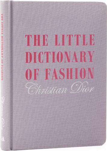 книга The Little Dictionary of Fashion: A Guide to Dress Sense for Every Woman, автор: Christian Dior