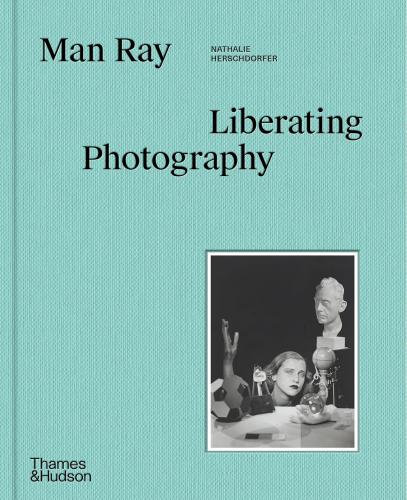 книга Man Ray: Liberating Photography, автор: Nathalie Herschdorfer, Wendy Grossman