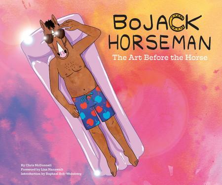книга BoJack Horseman: The Art Before the Horse, автор: By Chris McDonnell, Foreword by Lisa Hanawalt, Introduction by Raphael Bob-Waksberg