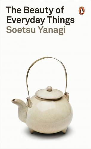 книга The Beauty of Everyday Things, автор: Soetsu Yanagi