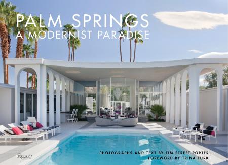 книга Palm Springs: A Modernist Paradise, автор: Tim Street-Porter, Foreword by Trina Turk